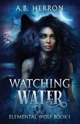 Watching Water - A B Herron