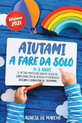 Aiutami a Fare da Solo per Bambini da 0 a 3 Anni Edizione 2021 - Agnese de Marchi