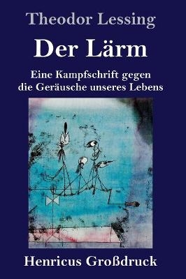 Der L&Atilde;&curren;rm (Gro&Atilde;druck) - Theodor Lessing