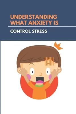 Understanding What Anxiety Is