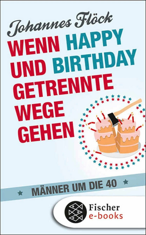 Wenn Happy und Birthday getrennte Wege gehen - M&auml;nner um die 40 - Johannes Fl&ouml;ck