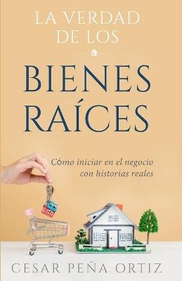 La verdad de los Bienes Ra&iacute;ces - C&eacute;sar Pe&ntilde;a Ortiz