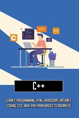 C++-learn C Programming, Html, Javascript, Internet, Coding, Css, Java, Php From Basics To Advanced