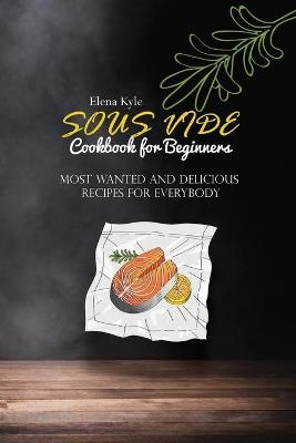 Sous Vide Cookbook for Beginners - Elena Kyle