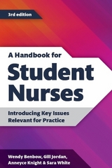 A Handbook for Student Nurses, third edition - Benbow, Wendy; Jordan, Gill; Knight, Anneyce; White, Sara