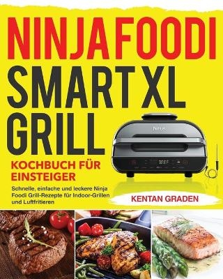 Ninja Foodi Smart XL Grill Kochbuch für Einsteiger - Kentan Graden