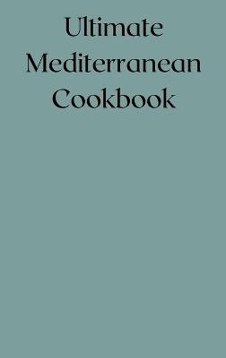 Ultimate Mediterranean Cookbook - Jhon Ramos