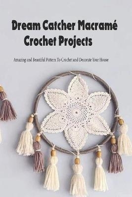 Dream Catcher Macram&eacute; Crochet Projects - Shelly Fallon