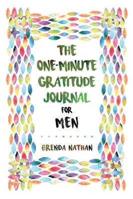 The One-Minute Gratitude Journal for Men - Brenda Nathan