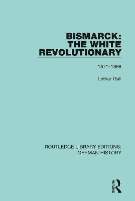 Bismarck: The White Revolutionary - Lothar Gall