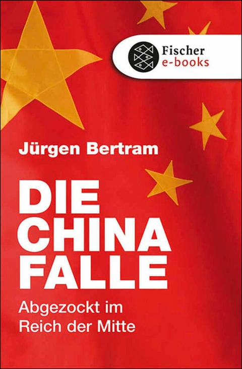 Die China-Falle - J&uuml;rgen Bertram