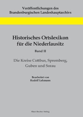 Historisches Ortslexikon f&Atilde;&frac14;r die Niederlausitz, Band II - Rudolf Lehmann