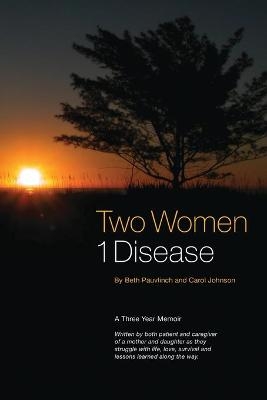 Two Women 1 Disease - Beth Pauvlinch, 'CJ' Carol Johnson