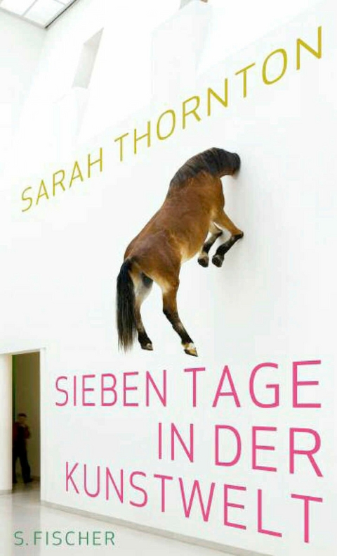 Sieben Tage in der Kunstwelt - Sarah Thornton