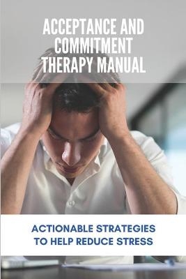 Acceptance And Commitment Therapy Manual