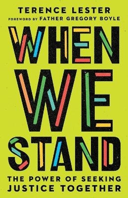 When We Stand &ndash; The Power of Seeking Justice Together - Terence Lester, Gregory Boyle