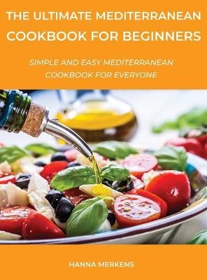 The Ultimate Mediterranean Cookbook for Beginners - Hanna Merkens