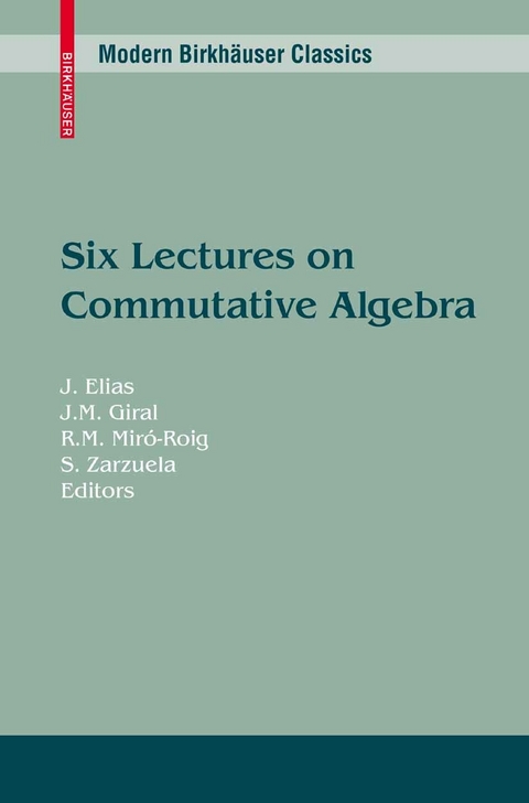 Six Lectures on Commutative Algebra. Modern Birkh&auml;user Classics -  J. Elias,  J. M. Giral,  Rosa M. Mir&oacute;-Roig