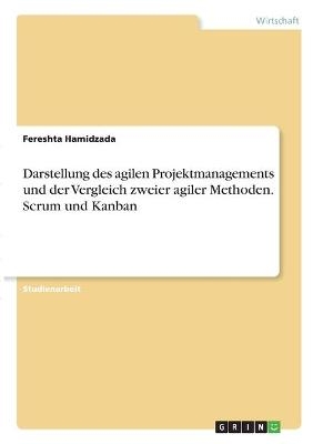 Darstellung des agilen Projektmanagements und der Vergleich zweier agiler Methoden. Scrum und Kanban