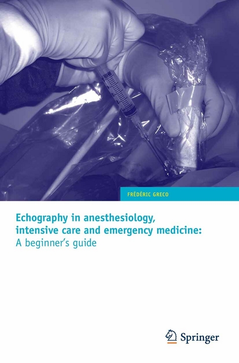 Echography in anesthesiology, intensive care and emergency medicine: A beginner's guide - Fr&eacute;d&eacute;ric Greco