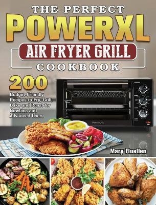 The Perfect Power Xl Air Fryer Grill Cookbook - Mary Fluellen