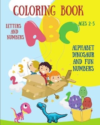 Coloring Book Letters and Numbers - Alphabet Dinosaur and Fun Numbers - Raymond Kateblood
