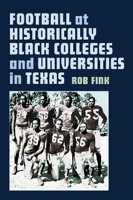 Football at Historically Black Colleges and Universities in Texas - Robert C. Fink