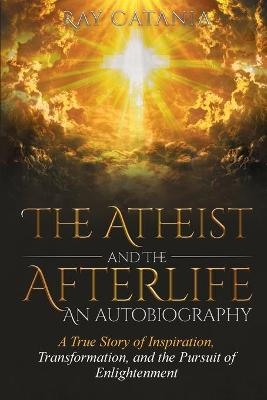 The Atheist and the Afterlife - an Autobiography