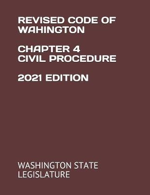 Revised Code of Wahington Chapter 4 Civil Procedure 2021 Edition - Washington State Legislature