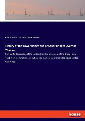 History of the Tower Bridge and of Other Bridges Over the Thames