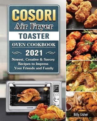 Cosori Air Fryer Toaster Oven Cookbook 2021 - Billy Usher