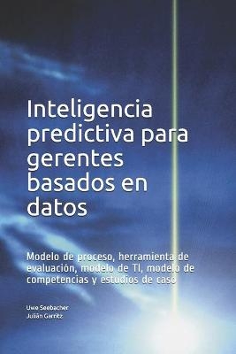 Inteligencia predictiva para gerentes basados en datos - Julián Garritz, Uwe Seebacher Julián Garritz