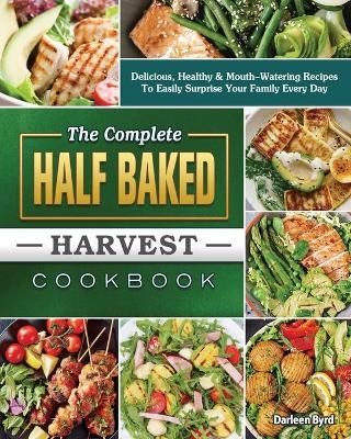 The Complete Half Baked Harvest Cookbook