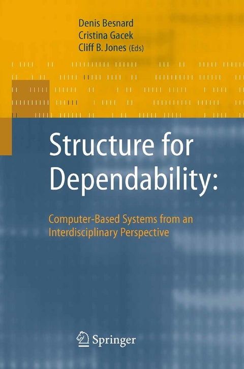 Structure for Dependability: Computer-Based Systems from an Interdisciplinary Perspective - Denis Besnard, Cristina Gacek, Cliff Jones