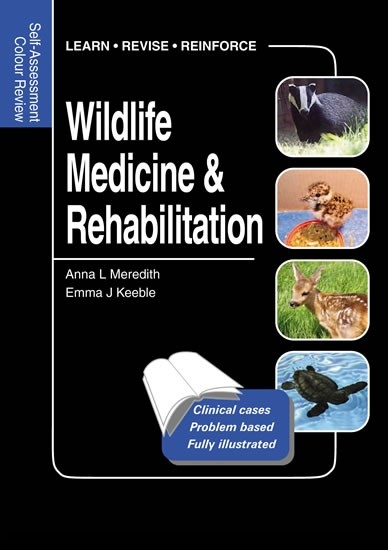 Wildlife Medicine and Rehabilitation -  Emma Keeble,  Anna Meredith