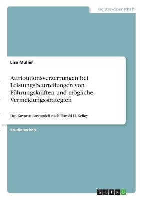 Attributionsverzerrungen bei Leistungsbeurteilungen von F&Atilde;&frac14;hrungskr&Atilde;&curren;ften und m&Atilde;&para;gliche Vermeidungsstrategien - Lisa Muller