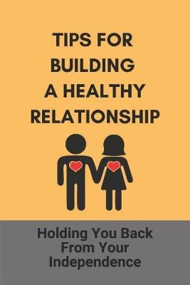 Tips For Building A Healthy Relationship