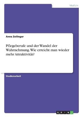 Pflegeberufe und der Wandel der Wahrnehmung. Wie erreicht man wieder mehr AttraktivitÃ¤t?