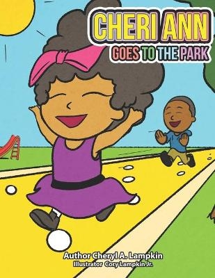 Cheri Ann Goes To The Park - Cheryl A Lampkin