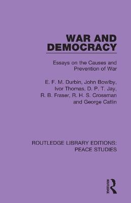 War and Democracy - E. F. M. Durbin, John Bowlby, Ivor Thomas, D. P. T. Jay, R. B. Fraser