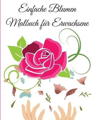 Einfache Blumen Malbuch f&uuml;r Erwachsene - Dolly C North