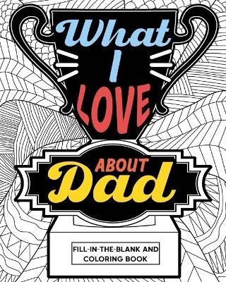 What I Love About Dad Coloring Book -  Paperland