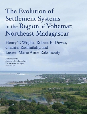 The Evolution of Settlement Systems in the Region of Vohémar, Northeast Madagascar - Henry T. Wright, Robert E. Dewar, Chantal Radimilahy, Lucien Marie Aimé Rakotozafy