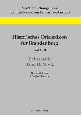 Historisches Ortslexikon fÃ¼r Brandenburg, Teil VIII, Uckermark, Band II, MÂ¿Z