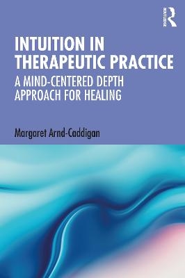 Intuition in Therapeutic Practice - Margaret Arnd-Caddigan