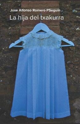 La hija del txakurra - Jose Alfonso Romero P Seguin, Jose Alfonso Romero Pseguin Autor