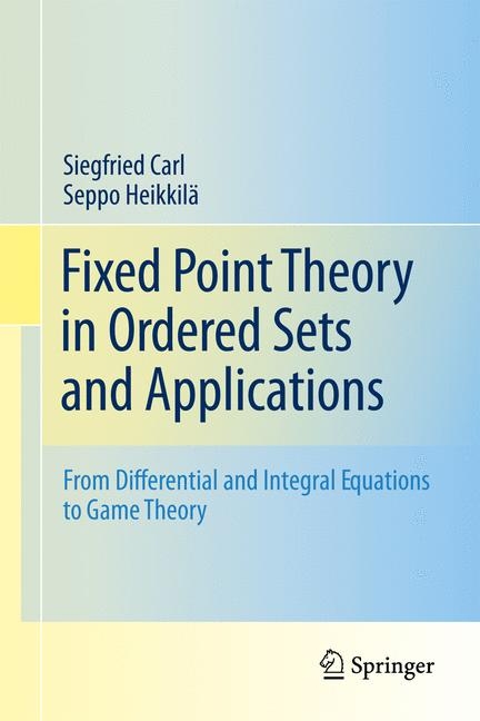 Fixed Point Theory in Ordered Sets and Applications - Siegfried Carl, Seppo Heikkil&auml;
