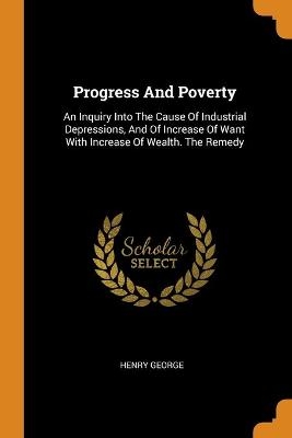 Progress And Poverty - Henry George