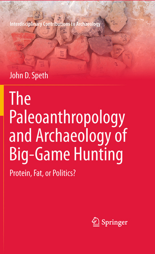 The Paleoanthropology and Archaeology of Big-Game Hunting
