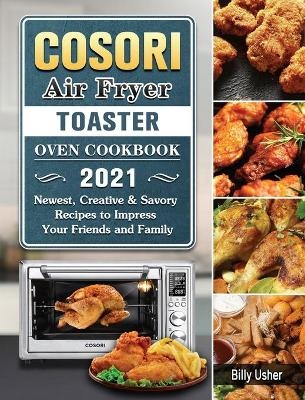 Cosori Air Fryer Toaster Oven Cookbook 2021 - Billy Usher